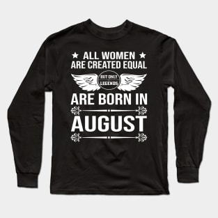 All Women Are Created Equal But Only Legends Are Born In August Long Sleeve T-Shirt